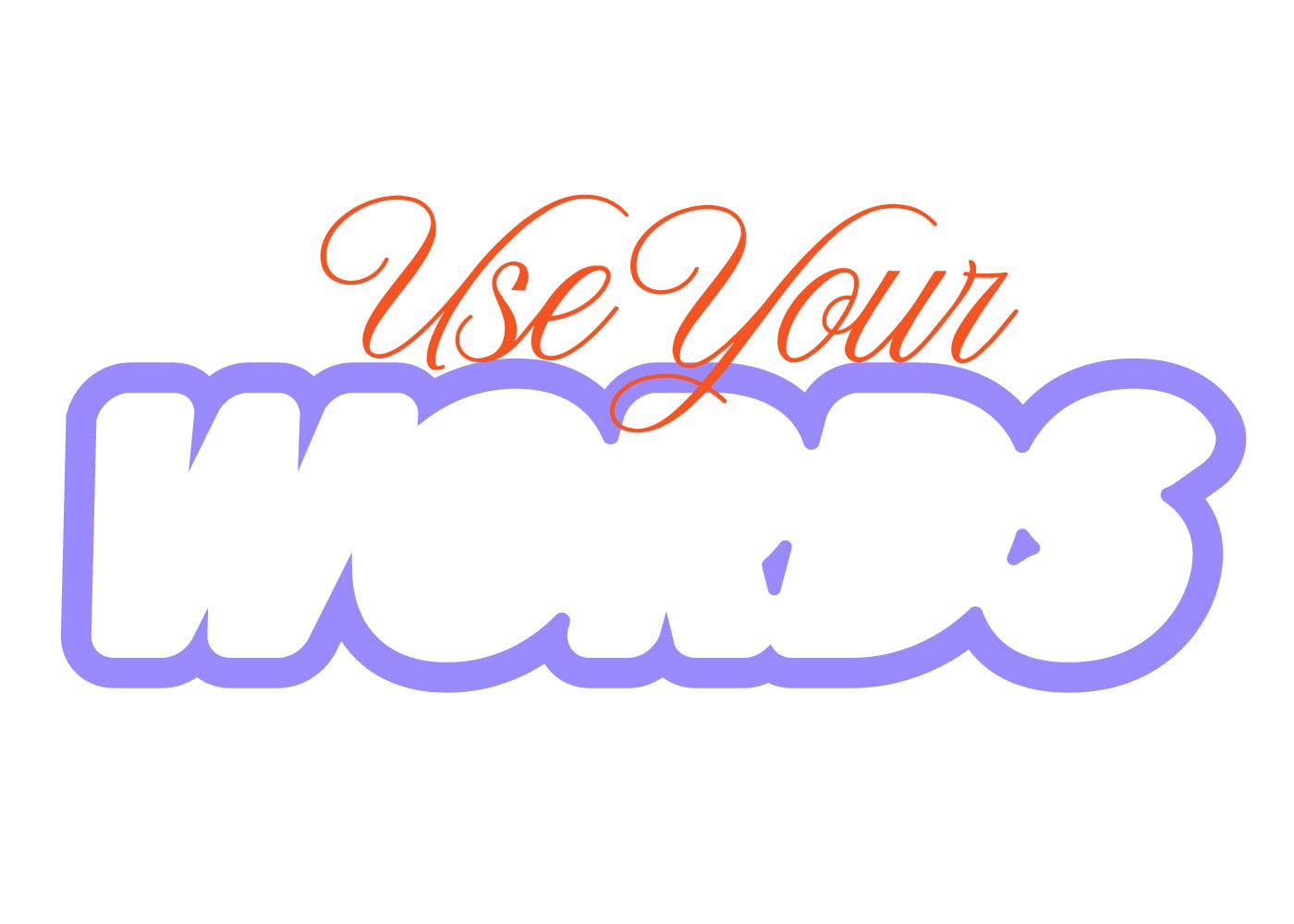 TREND 02 — USE YOUR WORDS